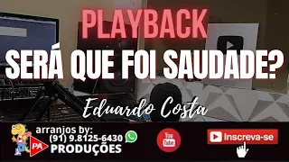 Playback - Será Que Foi Saudade? (Eduardo Costa)