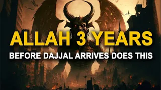 Allah Does This 3 Years Before Dajjal Comes