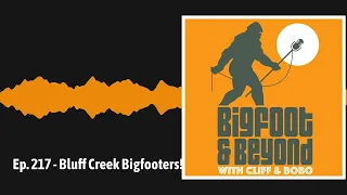 Ep. 217 - Bluff Creek Bigfooters! | Bigfoot and Beyond with Cliff and Bobo