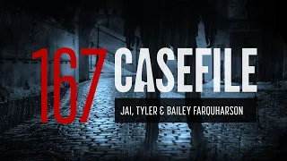 Case 167: Jai, Tyler & Bailey Farquharson