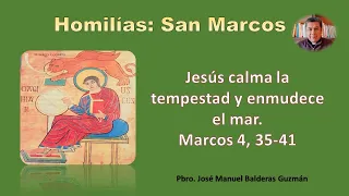 Jesús calma la tempestad y enmudece el mar. Marcos 4, 35-41