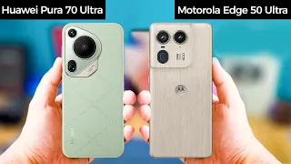 Huawei Pura 70 Ultra Vs Motorola Edge 50 Ultra : Which Will You Choose?