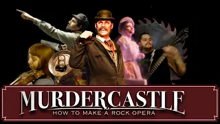 MURDERCASTLE: How To Make A Rock Opera