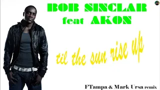 Bob Sinclar feat Akon - til the sun rise up (FTampa & Mark Ursa remix)