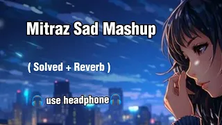 Mitraz Sad Mashup | Sad Mashup Remix 2024