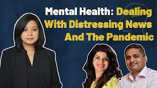 Mental Health: Dealing With Distressing News And The Pandemic | Faye D'Souza