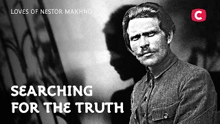 Loves of Nestor Makhno – Searching for the Truth | History | Greatest Ukrainians | Biography