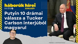 "Oroszország a végsőkig harcol érdekeiért" - Putyin 10 drámai válasza a Carlson-interjúban magyarul