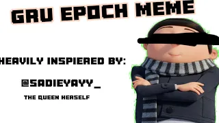 GRU EPOCH MEME ||| THIS TOOK SO LONG |||