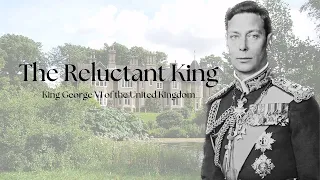 The Reluctant King | King George VI of the United Kingdom