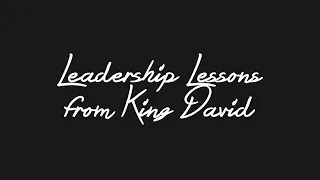 LEADERSHIP LESSONS FROM KING DAVID