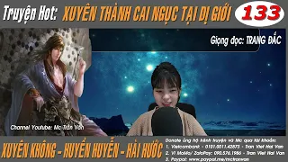 XUYÊN THÀNH CAI NGỤC TẠI DỊ GIỚI - Tập 133: Tiệt Thiên Xích | Xuyen Không Hay - Trang Đắc