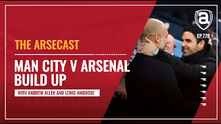 Manchester City v Arsenal Build Up | Arsecast