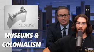 HasanAbi Reacts to 'Museums' | John Oliver Last Week Tonight