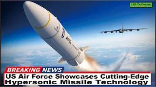 US Air Force Showcases Cutting-Edge Hypersonic Missile Technology