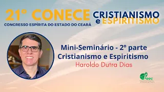 06) HAROLDO DUTRA DIAS - Seminário Cristianismo e Espiritismo (2ª PARTE) - CONECE2023
