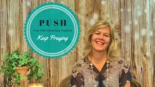 P U S H ~ Pray Until Something Happens