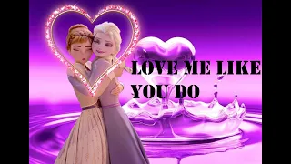 Elsa & Anna - "Love Me Like You Do"