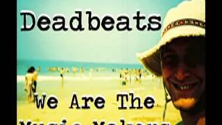 The Deadbeats "We Are The Music Makers"