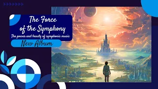 The Force of the Symphony: The power and beauty of symphonic music