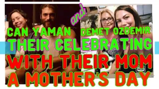 demet Ozdemir and Can Yaman celebrating mother's day with their two beautiful mom's❣️♥️❤️