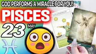 Pisces ♒😇 GOD PERFORMS A MIRACLE FOR YOU ❗🙌 horoscope for today MAY  23 2024 ♒ #Pisces tarot MAY  23