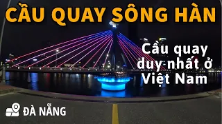 Ngắm Cận Cảnh Cầu Sông Hàn Đà Nẵng Quay Có Gì Thú Vị? | Cầu Quay Duy Nhất Tại Việt Nam | Milo Võ