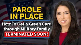 Parole in Place - How To Get a Green Card through Military Family if You Entered the US Illegally