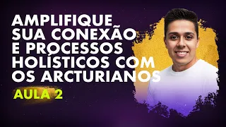 Amplifique sua Conexão com os Arcturianos | Aula 2 | Renan Capeluppi