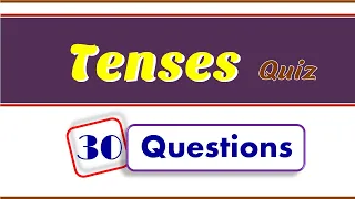 Tenses Quiz  / 30 Questions