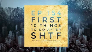 First 10 Things To Do After SHTF - EP 154