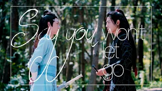 Wei Wuxian & Lan Wangji | Say You Won't Let Go | 陈情令 The Untamed