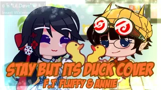 《Stay But its 🦆Duck Cover//F.t. Annie🦆 & Fluffy❄》