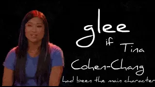 Glee if Tina Cohen Chang got what she deserved (as the main character)