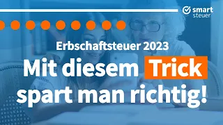 Erbschaftsteuer 2023: Mit diesem Trick richtig Steuern sparen!