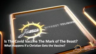 Is The Covid Vaccine The Mark of The Beast? What Happens if a Christian Gets the Vaccine?