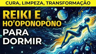 HO'OPONOPONO E REIKI A DISTÂNCIA PARA DORMIR | TRANSFORMAÇÃO, LIMPEZA E CURA