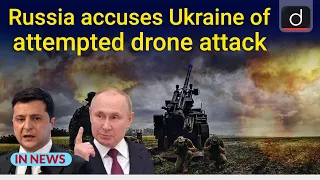 Russia accuses Ukraine of attempted drone attack - IN NEWS | Drishti IAS English