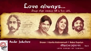 Love Always- Part 3 | Shaan , Babul Supriyo , Kavita Krishnamurti | Tagore Songs | Bengali
