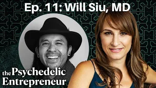 The Path of a Psychedelic Psychotherapist with Will Siu, MD | Psychedelic Entrepreneur Podcast