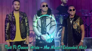 Reik Ft Ozuna  Wisin   Me Niego Extended Mix