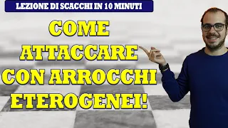 COME ATTACCARE A SCACCHI CON ARROCCHI ETEROGENEI | LEZIONE DI SCACCHI IN 10 MINUTI