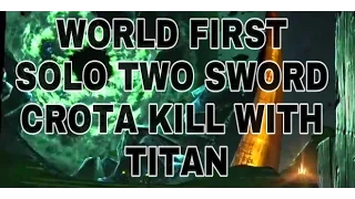 WORLD FIRST Solo 390LL Crota kill with 2 swords on TITAN