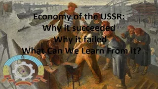 Economy of the USSR: Why it Succeeded, Why It Failed, & What Can We Learn From It?