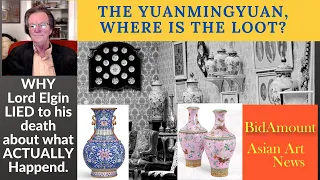 The Loot From the Yuanmingyuan, Where it went and Lord Elgin Lied.