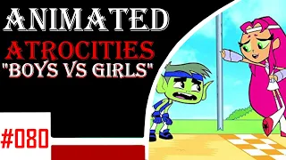 Animated Atrocities 080 || "Boys Vs. Girls" [Toddler Titans]