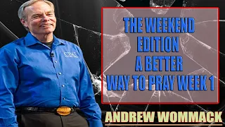 Andrew Wommack Ministries - The Weekend Edition A Better Way to Pray Week 1