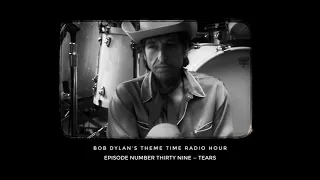 Bob Dylan, Theme Time Radio Hour ~ Tears