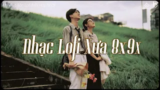 Nhạc Xưa 8x9x Hay Nhất - Những Bản Lofi Chill 8x9x Nhẹ Nhàng | Lofi 8x9x Gây Nghiện Hay Nhất