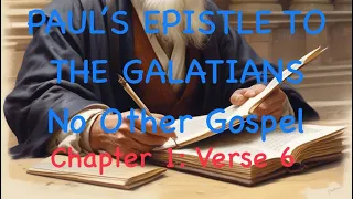 Bible Study: Paul’s Epistle To The Galatians, No Other Gospel: Chapter 1 Verse 6